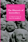 Image for The rhetoric of immediacy: a cultural critique of Chan/Zen Buddhism