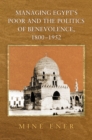 Image for Managing Egypt&#39;s Poor and the Politics of Benevolence, 1800-1952