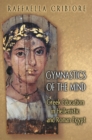 Image for Gymnastics of the mind: Greek education in Hellenistic and Roman Egypt