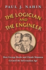 Image for The logician and the engineer: how George Boole and Claude Shannon created the information age