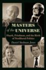 Image for Masters of the universe: Hayek, Friedman, and the birth of neoliberal politics