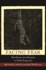 Image for Facing fear: the history of an emotion in global perspective