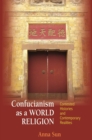Image for Confucianism as a World Religion: Contested Histories and Contemporary Realities