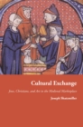 Image for Cultural exchange: Jews, Christians, and art in the medieval marketplace