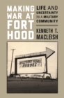 Image for Making war at Fort Hood: life and uncertainty in a military community