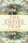 Image for The empire trap: the rise and fall of the U.S. intervention to protect American property overseas, 1893-2013