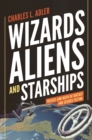 Image for Wizards, aliens, and starships: physics and math in fantasy and science fiction
