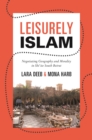 Image for Leisurely Islam: Negotiating Geography and Morality in Shi&#39;ite South Beirut: Negotiating Geography and Morality in Shi&#39;ite South Beirut