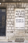 Image for Muslims and Jews in France: History of a Conflict