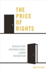 Image for Price of Rights: Regulating International Labor Migration