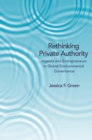 Image for Rethinking private authority: agents and entrepreneurs in global environmental governance