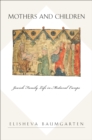 Image for Mothers and Children: Jewish Family Life in Medieval Europe