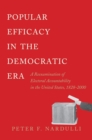 Image for Popular Efficacy in the Democratic Era: A Reexamination of Electoral Accountability in the United States, 1828-2000