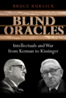 Image for Blind Oracles: Intellectuals and War from Kennan to Kissinger
