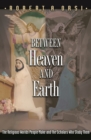 Image for Between Heaven and Earth: The Religious Worlds People Make and the Scholars Who Study Them