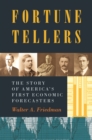 Image for Fortune tellers: the story of America&#39;s first economic forecasters