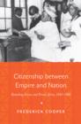 Image for Citizenship between Empire and Nation: Remaking France and French Africa, 1945-1960