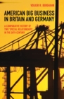 Image for American big business in Britain and Germany: a comparative history of two &quot;special relationships&quot; in the 20th century