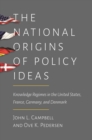 Image for National Origins of Policy Ideas: Knowledge Regimes in the United States, France, Germany, and Denmark