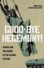 Image for Good-Bye Hegemony!: Power and Influence in the Global System