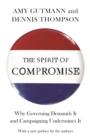 Image for Spirit of Compromise: Why Governing Demands It and Campaigning Undermines It