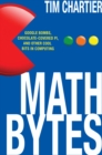 Image for Math Bytes: Google Bombs, Chocolate-Covered Pi, and Other Cool Bits in Computing