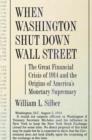 Image for When Washington Shut Down Wall Street: The Great Financial Crisis of 1914 and the Origins of America&#39;s Monetary Supremacy
