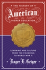 Image for The History of American Higher Education: Learning and Culture from the Founding to World War II