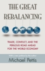 Image for The Great Rebalancing: Trade, Conflict, and the Perilous Road Ahead for the World Economy