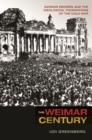 Image for Weimar Century: German Emigres and the Ideological Foundations of the Cold War