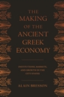 Image for The making of the ancient Greek economy: institutions, markets, and growth in the city-states