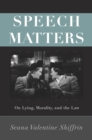 Image for Speech Matters: On Lying, Morality, and the Law