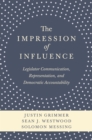 Image for The Impression of Influence: Legislator Communication, Representation, and Democratic Accountability