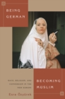 Image for Being German, Becoming Muslim: Race, Religion, and Conversion in the New Europe
