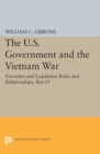 Image for The U.S. Government and the Vietnam War: Executive and Legislative Roles and Relationships, Part IV: July 1965-January 1968