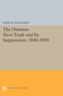 Image for The Ottoman slave trade and its suppression: 1840-1890