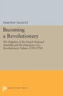 Image for Becoming a Revolutionary: The Deputies of the French National Assembly and the Emergence of a Revolutionary Culture (1789-1790)