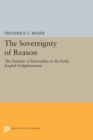 Image for The Sovereignty of Reason: The Defense of Rationality in the Early English Enlightenment