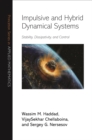 Image for Impulsive and Hybrid Dynamical Systems: Stability, Dissipativity, and Control