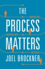 Image for Process Matters: Engaging and Equipping People for Success