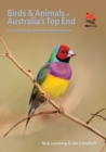 Image for Birds and Animals of Australia&#39;s Top End: Darwin, Kakadu, Katherine, and Kununurra