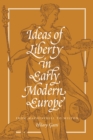 Image for Ideas of Liberty in Early Modern Europe: From Machiavelli to Milton