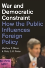 Image for War and Democratic Constraint: How the Public Influences Foreign Policy