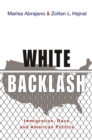 Image for White Backlash: Immigration, Race, and American Politics