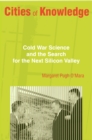 Image for Cities of Knowledge: Cold War Science and the Search for the Next Silicon Valley: Cold War Science and the Search for the Next Silicon Valley