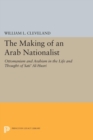 Image for Making of an Arab Nationalist: Ottomanism and Arabism in the Life and Thought of Sati&#39; Al-Husri