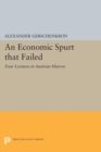 Image for Economic Spurt that Failed: Four Lectures in Austrian History