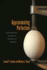 Image for Approximating Perfection: A Mathematician&#39;s Journey into the World of Mechanics