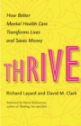 Image for Thrive: How Better Mental Health Care Transforms Lives and Saves Money