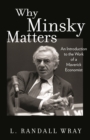 Image for Why Minsky Matters: An Introduction to the Work of a Maverick Economist